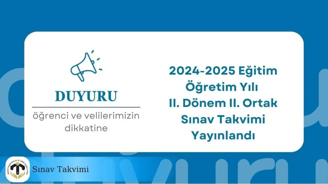 2024-2025 Eğitim Öğretim Yılı II. Dönem II. Ortak Sınav Takvimi